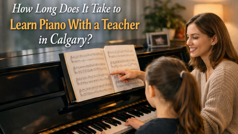How Long Does It Take to Learn Piano With a Teacher in Calgary?