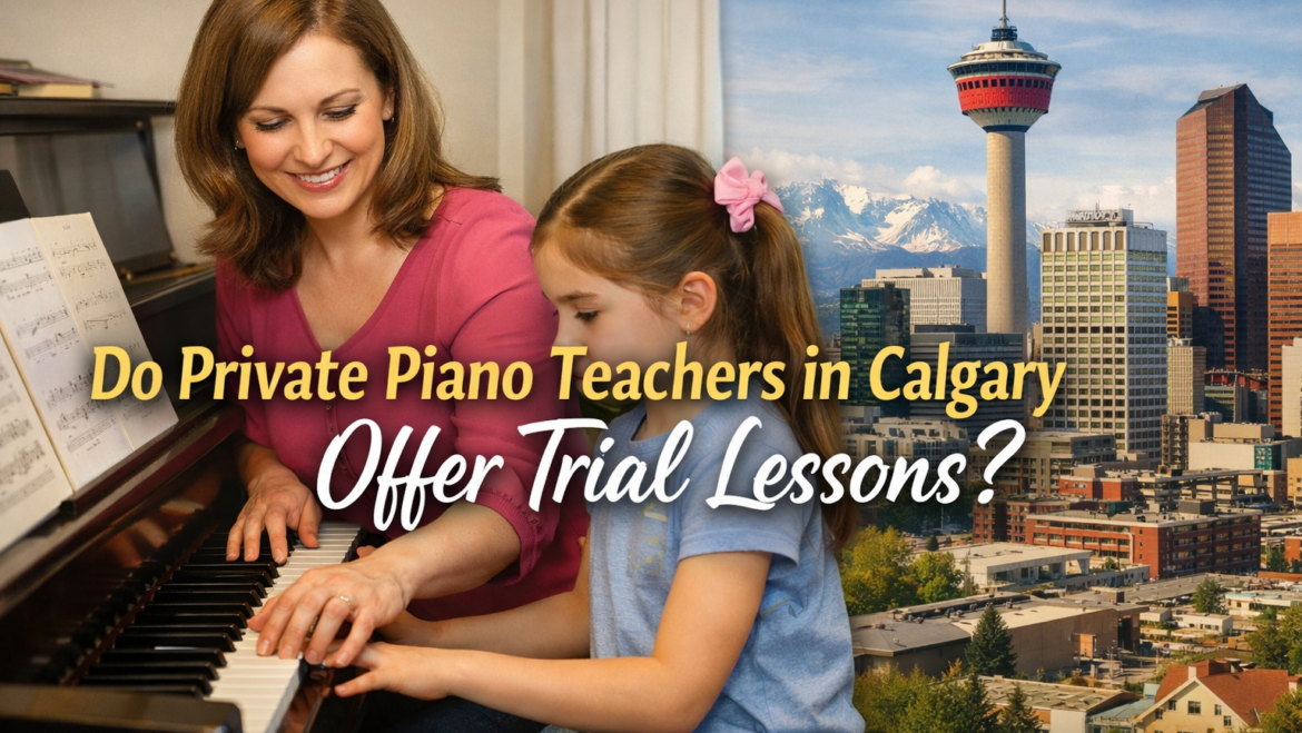 Do Private Piano Teachers in Calgary Offer Trial Lessons?