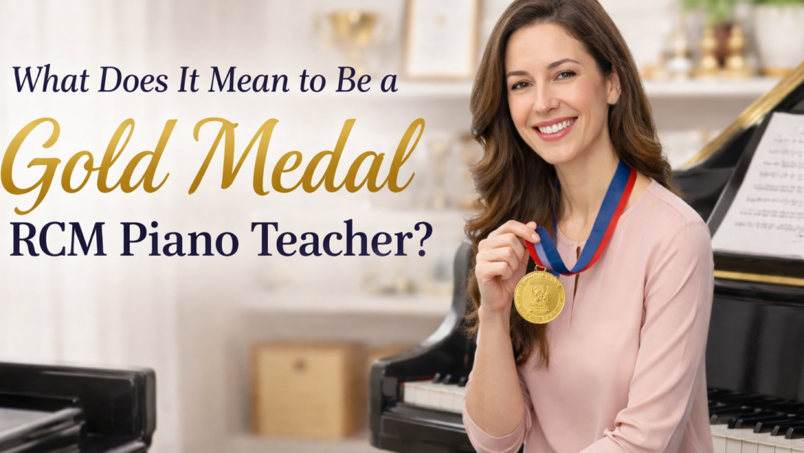 What does it mean to be a Gold Medal RCM piano teacher?